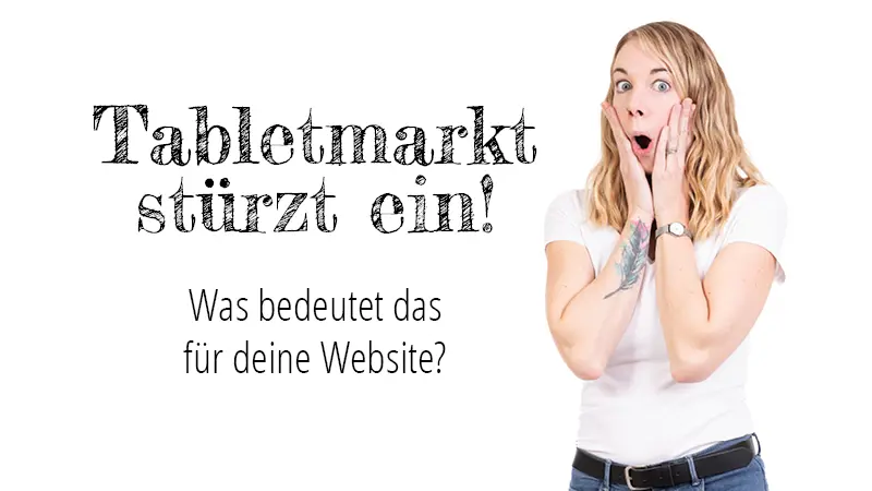 Links steht "Tabletmarkt stürzt ein! - Was bedeutet das für deine Website?" und rechts steht Bianca geschockt - Tablet Webdesign