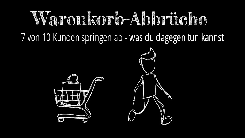 Oben steht der Text: "Warenkobr Abbrüche - 7 von 10 Kunden springen ab - was du dagegen tun kannst" und darunter ist ein gezeichneter Warenkorb und ein Mensch