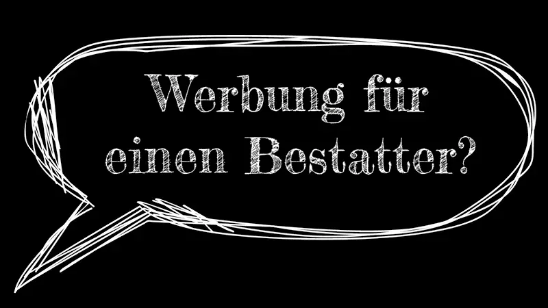 Eine Sprechblase mit dem Text: "Werbung für einen Bestatter?"